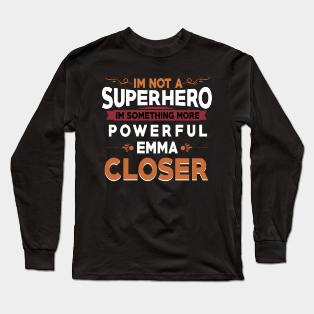 i'm not a superhero , i'm something more powerful , emma a closer / salesman gift idea / seller motivational quote design Long Sleeve T-Shirt by Anodyle